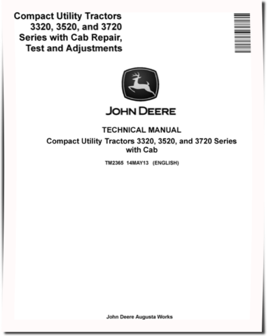 John Deere 3320, 3520 and 3720 Compact Utility Tractors with Cab Repair, Test and Adjustments Technical Manual (TM2365)