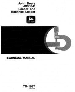 TM1087 - John Deere 300B Backhoe Loader All Inclusive Technical Service Manual